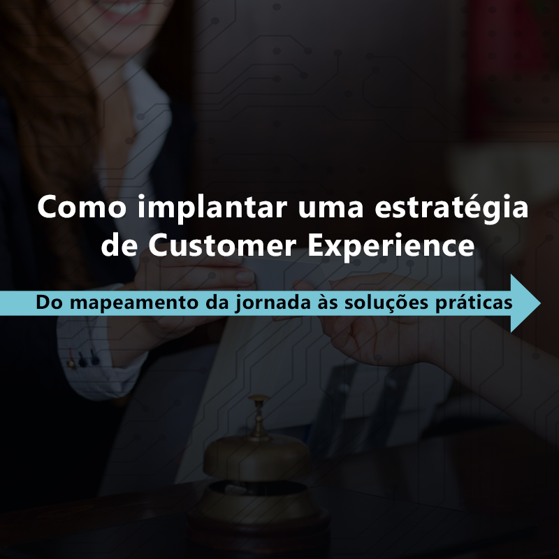 Como implantar uma estratégia de Customer Experience - Bridge Consulting